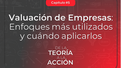 Valuación de Empresas: Enfoques más utilizados y cuándo aplicarlos