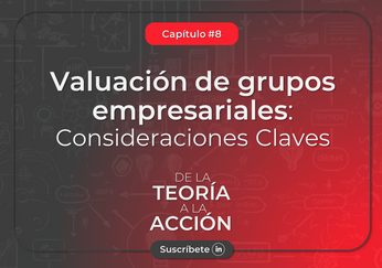 Valuación de grupos empresariales: consideraciones clave Valuación de grupos empresariales: consideraciones clave