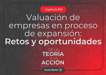 Valuación de empresas en proceso de expansión: Retos y oportunidades