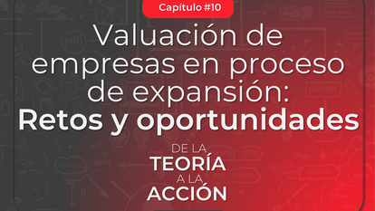 Valuación de empresas en proceso de expansión: Retos y oportunidades
