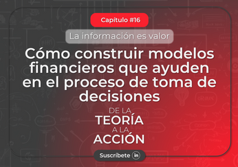 Cómo construir modelos financieros que ayuden en el proceso de toma de decisiones