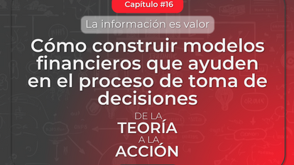 Cómo construir modelos financieros que ayuden en el proceso de toma de decisiones